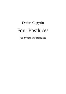 Four Postludes for Symphony Orchestra: Four Postludes for Symphony Orchestra by Dmitri Capyrin