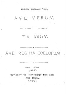 Ave Verum, Te Deum and Ave Regina Coelorum for Mixed Choir and Organ, Op.153-a: Ave Verum, Te Deum and Ave Regina Coelorum for Mixed Choir and Organ by Alexey Kurbanov