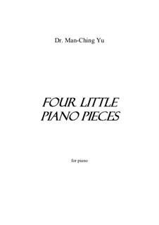 Four Little Piano Pieces for piano: Four Little Piano Pieces for piano by Man-Ching Donald Yu