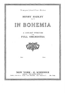 In Bohemia. Concert Overture for Orchestra, Op.28: In Bohemia. Concert Overture for Orchestra by Henry Kimball Hadley