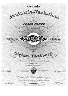 Большая фантазия и вариации на тему из оперы 'Норма' Белини, Op.12: Для фортепиано (publisher by T. Haslinger) by Сигизмунд Тальберг
