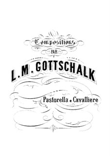 Pastorella e Cavalliere, Op.32: Pastorella e Cavalliere by Луи Моро Готшалк