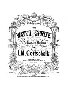 The Water Sprite, Op.27: Для фортепиано by Луи Моро Готшалк