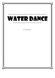 WaTER Dance: For clarinet, piano, baritone saxophone, 2 percussion, electronics by Joseph Hasper