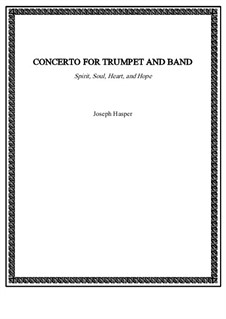 Concerto for Trumpet and Band (Spirit, Soul, Heart and Hope): Concerto for Trumpet and Band (Spirit, Soul, Heart and Hope) by Joseph Hasper