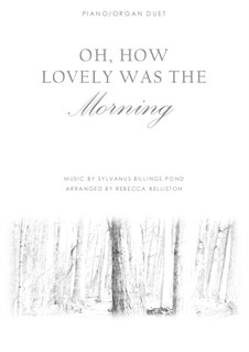 Oh, How Lovely Was the Morning: For piano/organ duet by Sylvanus Billings Pond