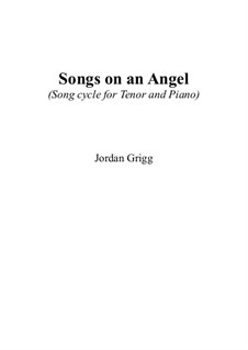 Songs on an Angel (Song cycle for Tenor and Piano): Songs on an Angel (Song cycle for Tenor and Piano) by Jordan Grigg