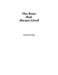 The Rose That Always Lived: The Rose That Always Lived by Jordan Grigg