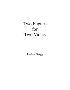 Two Fugues for Two Violas: Two Fugues for Two Violas by Jordan Grigg