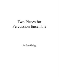 Two Pieces for Percussion Ensemble: Two Pieces for Percussion Ensemble by Jordan Grigg