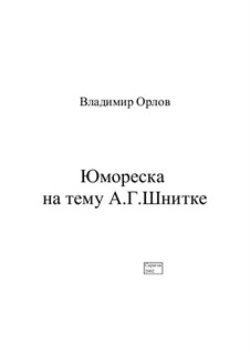Юмореска на тему А.Г. Шнитке, Op.2: Юмореска на тему А.Г. Шнитке by Владимир Орлов