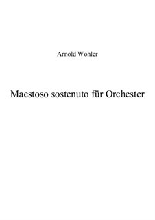 Maestoso sostenuto für Orchester: Maestoso sostenuto für Orchester by Arnold Wohler