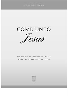 Come Unto Jesus (SATB Hymn): Come Unto Jesus (SATB Hymn) by Rebecca Belliston