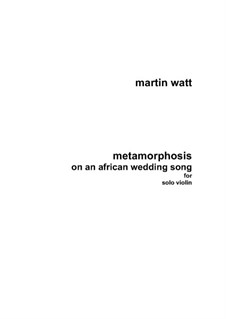 Metamorphosis on an African Wedding Song for solo violin: Metamorphosis on an African Wedding Song for solo violin by Martin Watt