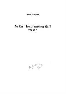 The West Street Variations: 7. Tea at Three – score by Martin Twycross