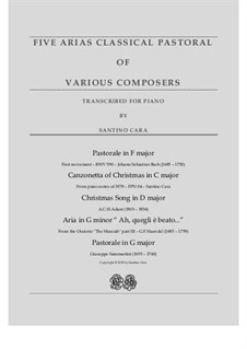 Five Arias Classical Pastoral for piano - Various Composers: Five Arias Classical Pastoral for piano - Various Composers by Иоганн Себастьян Бах, Георг Фридрих Гендель, Джузеппе Саммартини, Адольф Адам, Santino Cara