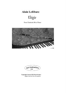 Elégie pour Clarinette Bb et Piano: Elégie pour Clarinette Bb et Piano by Alain Lefebure