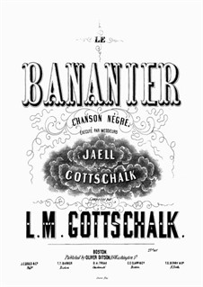 Le bananier (The Banana Tree), Op.5 D.14 : No.1 Chanson Négre by Луи Моро Готшалк