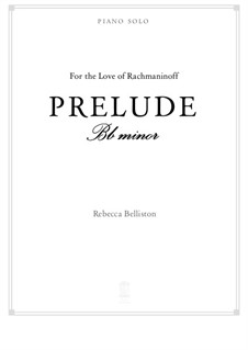 Prelude in Bb minor – Piano Solo (For the Love of Rachmaninoff): Prelude in Bb minor – Piano Solo (For the Love of Rachmaninoff) by Rebecca Belliston