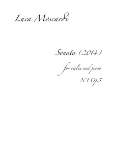 Violin Sonata No.1 (2014), Op.5: Violin Sonata No.1 (2014) by Luca Moscardi