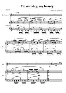 Шесть романсов, Op.4: No.4 Do Not Sing, My Beauty, for piano and french horn in F by Сергей Рахманинов
