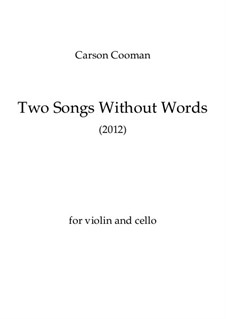 Two Songs without Words (2012) for violin and violoncello, Op.965: Two Songs without Words (2012) for violin and violoncello by Carson Cooman