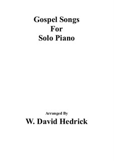 Gospel Songs For Solo Piano: Gospel Songs For Solo Piano by Людвиг ван Бетховен, folklore, William Batchelder Bradbury, Elisha Albright Hoffman, Asa B. Everett, Frederick Charles Maker, Dion de Marbelle