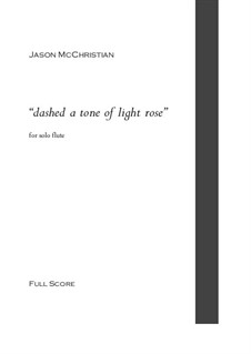 Dashed a tone of light rose for solo flute: Dashed a tone of light rose for solo flute by Jason McChristian