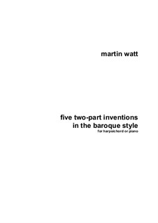 Five Two-Part Inventions in the Baroque Style: Five Two-Part Inventions in the Baroque Style by Martin Watt