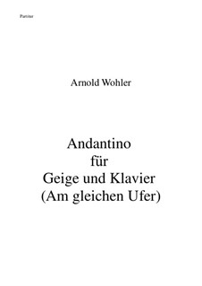 Andantino für Geige und Klavier (Am gleichen Ufer): Andantino für Geige und Klavier (Am gleichen Ufer) by Arnold Wohler