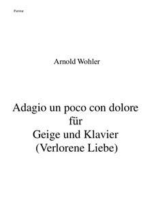 Adagio un poco con dolore für Geige und Klavier: Adagio un poco con dolore für Geige und Klavier by Arnold Wohler