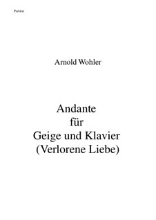 Andante für Geige und Klavier (Verlorene Liebe): Andante für Geige und Klavier (Verlorene Liebe) by Arnold Wohler