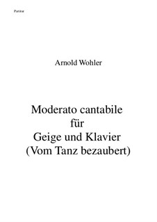 Moderato cantabile für Geige und Klavier (Vom Tanz bezaubert): Moderato cantabile für Geige und Klavier (Vom Tanz bezaubert) by Arnold Wohler