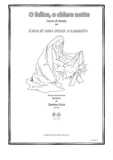 O felice, o chiara notte - Canto di Natale per coro di voci miste a cappella, CS1722: O felice, o chiara notte - Canto di Natale per coro di voci miste a cappella by Santino Cara