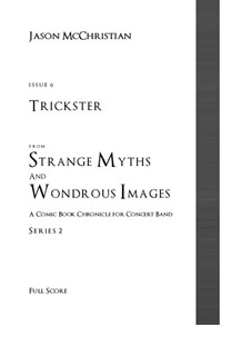 Issue 6, Series 2 - Trickster from Strange Myths and Wondrous Images - A Comic Book Chronicle for Concert Band: Issue 6, Series 2 - Trickster from Strange Myths and Wondrous Images - A Comic Book Chronicle for Concert Band by Jason McChristian