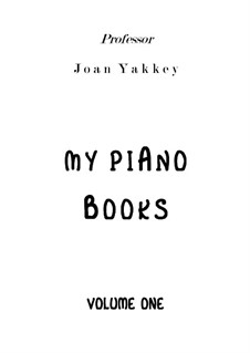 My Piano Books vol.1: My Piano Books vol.1 by Joan Yakkey