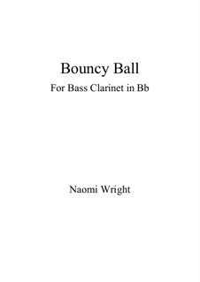 Bouncy Ball for Bass Clarinet: Bouncy Ball for Bass Clarinet by Naomi R Wright