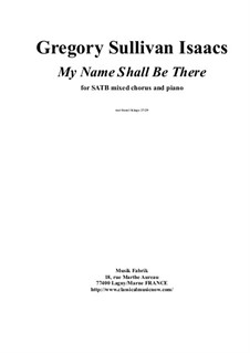 My Name Will Be There for SATB chorus and piano: My Name Will Be There for SATB chorus and piano by Gregory Sullivan Isaacs