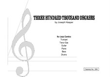 Three Hundred Thousand Degrees: For trumpet, sax, guitar, piano, bass, drums by Joseph Hasper