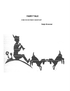 Fairy Tale. Piece for four percussion players: Fairy Tale. Piece for four percussion players by Sonja Grossner