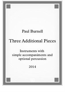 Three Additional Pieces, for instruments with simple accompaniments and optional percussion: Three Additional Pieces, for instruments with simple accompaniments and optional percussion by Paul Burnell