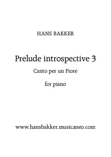 Prelude introspective 3 'Canto per un fiore' for piano: Prelude introspective 3 'Canto per un fiore' for piano by Hans Bakker