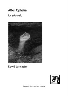 After Ophelia - for cello solo: After Ophelia - for cello solo by David Lancaster