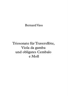 Triosonate für Traversflöte, Viola da gamba und obligates Cembalo e Moll: Triosonate für Traversflöte, Viola da gamba und obligates Cembalo e Moll by Bernhard Vass