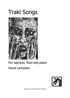 Trakl Songs - for soprano, flute and piano: Trakl Songs - for soprano, flute and piano by David Lancaster