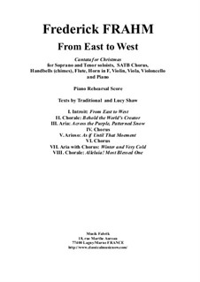 From East to West, a cantata for Christmas for Soprano and Tenor soloists, SATB Chorus, Handbells (chimes), Flute, Horn in F, Violin, Viola, Violoncello and Piano: Rehearsal piano part by Frederick Frahm
