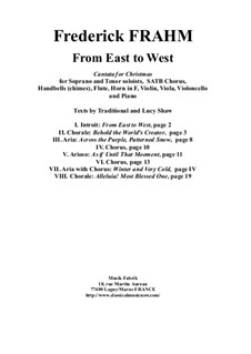 From East to West, a cantata for Christmas for Soprano and Tenor soloists, SATB Chorus, Handbells (chimes), Flute, Horn in F, Violin, Viola, Violoncello and Piano: Score and complete parts by Frederick Frahm