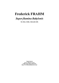 Super flumina Babylonis for Oboe, Violin, Viola and Cello: Super flumina Babylonis for Oboe, Violin, Viola and Cello by Frederick Frahm