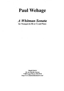 A Whitman Sonata for Bb or C trumpet and piano: A Whitman Sonata for Bb or C trumpet and piano by Paul Wehage