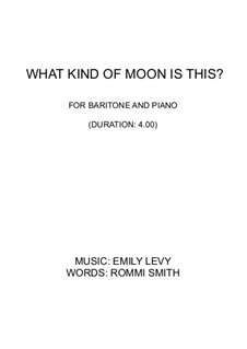 What Kind of Moon is This?: For baritone and piano by Emily Levy